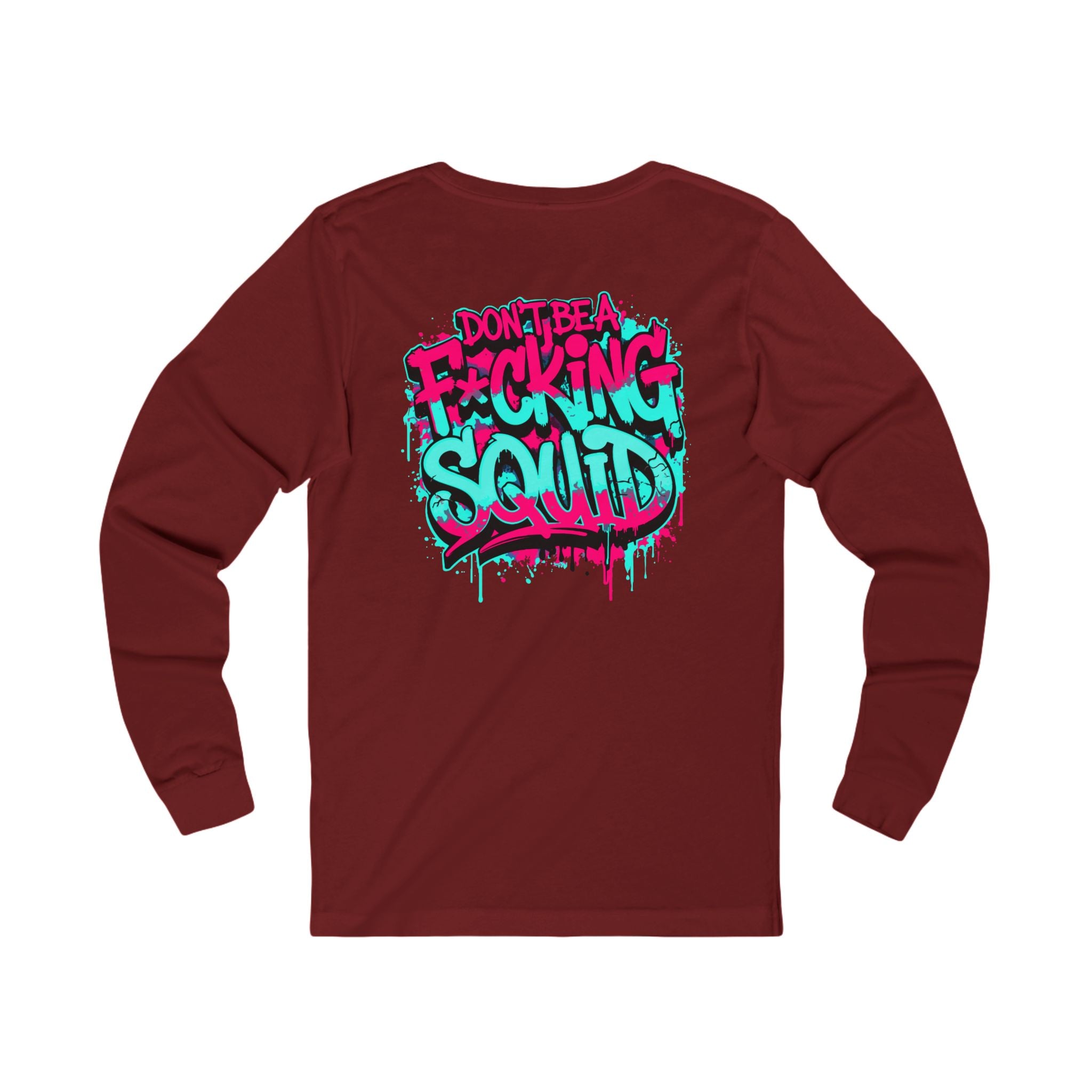 Long Sleeve Tee - “Don’t Be A F*cking Squid” Graffiti Crab Gang Shirt