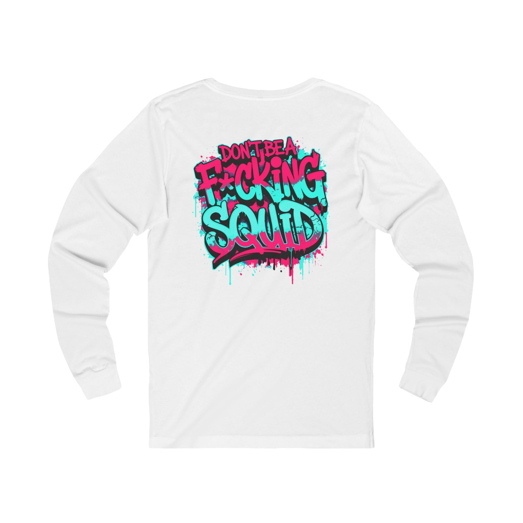 Long Sleeve Tee - “Don’t Be A F*cking Squid” Graffiti Crab Gang Shirt