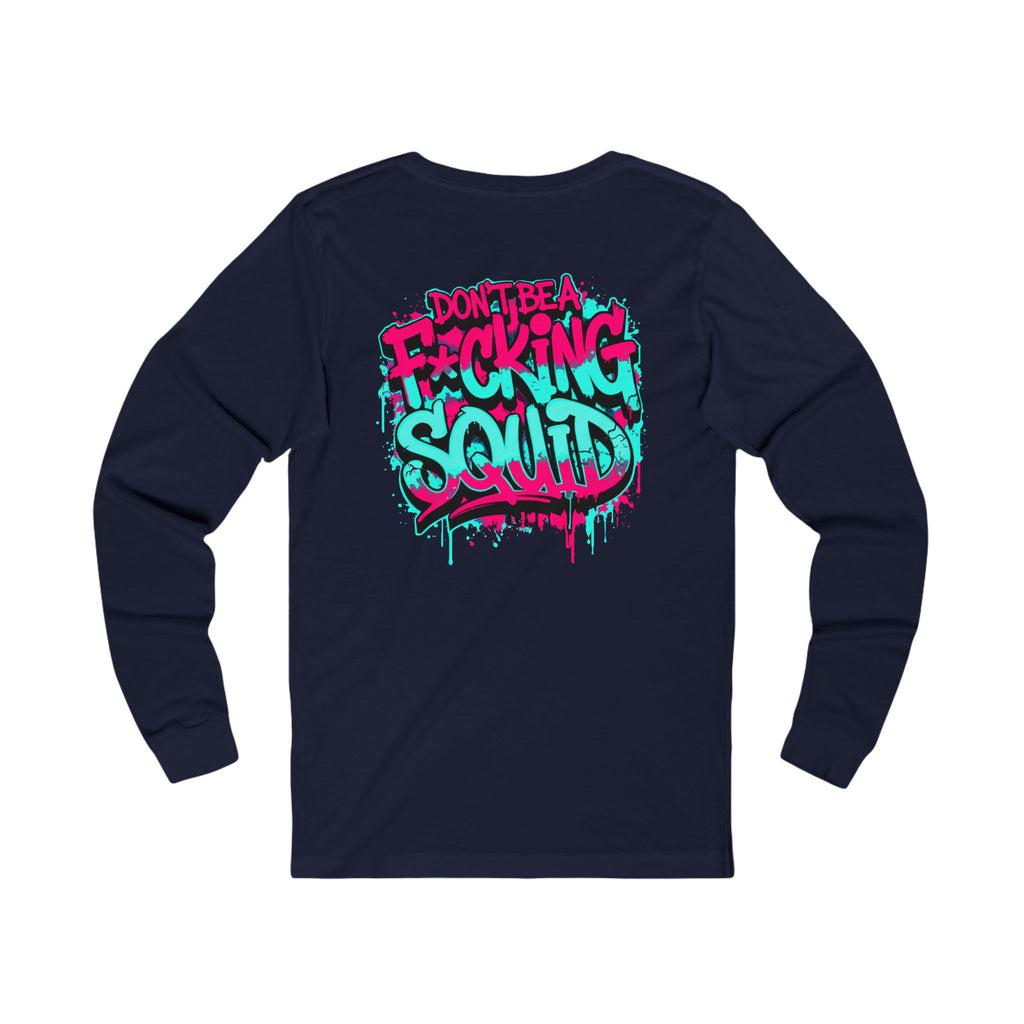 Long Sleeve Tee - “Don’t Be A F*cking Squid” Graffiti Crab Gang Shirt
