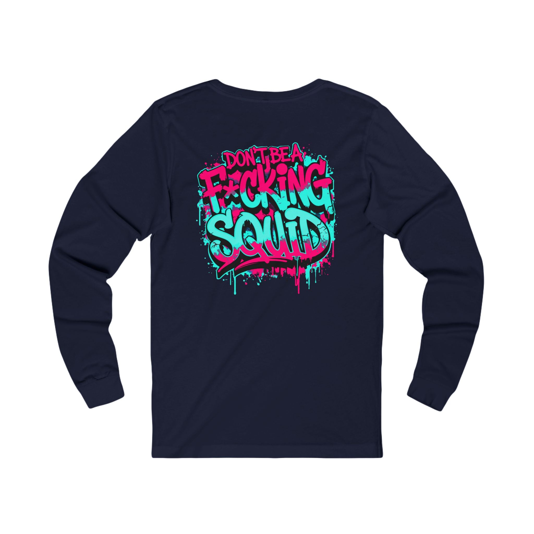 Long Sleeve Tee - “Don’t Be A F*cking Squid” Graffiti Crab Gang Shirt