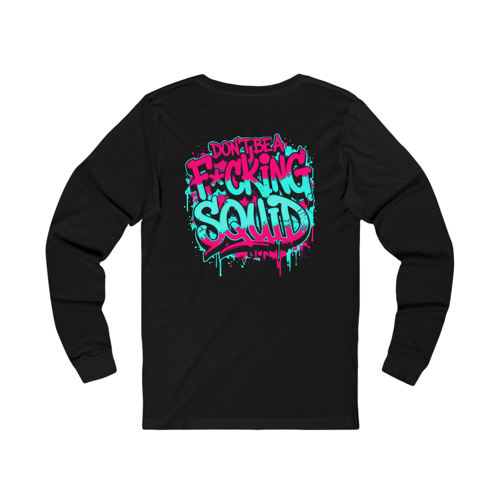 Long Sleeve Tee - “Don’t Be A F*cking Squid” Graffiti Crab Gang Shirt